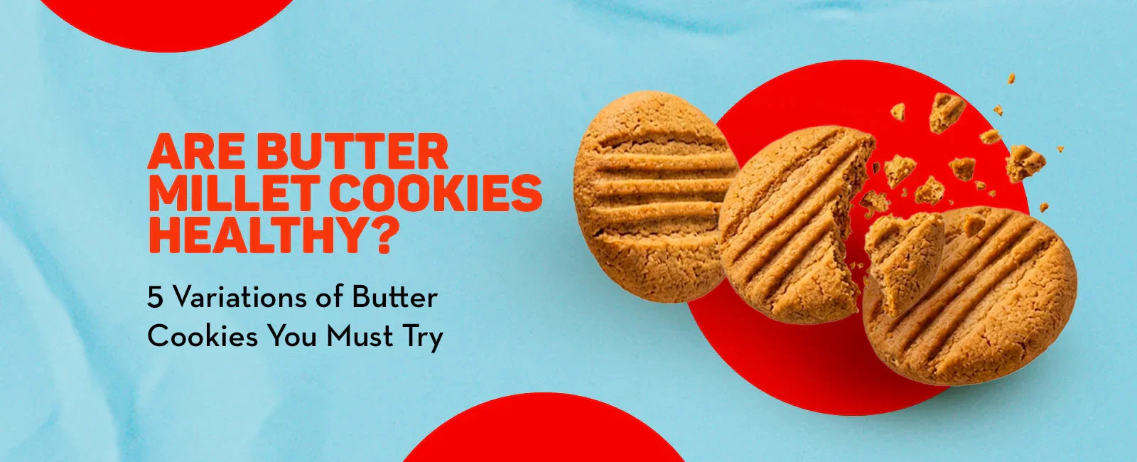 Are Butter Millet Cookies Healthy? 5 Variations of Butter Cookies You Must Try