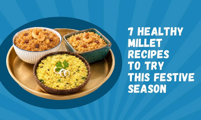 7 Healthy Millet Recipes to Try This Festive Season